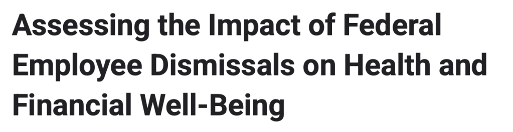 Assessing the impact of federal employee dismissals on health and financial well-being