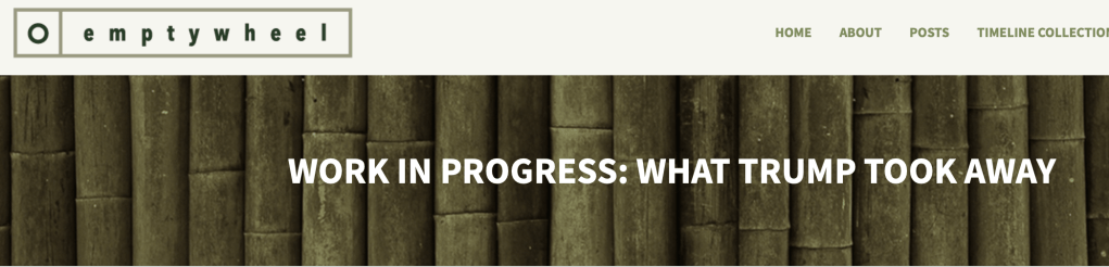emptywheel. Work in Progress: What Trump Took Away