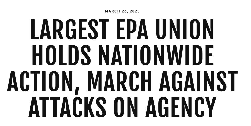 MARCH 26, 2025

LARGEST EPA UNION HOLDS NATIONWIDE ACTION, MARCH AGAINST ATTACKS ON AGENCY