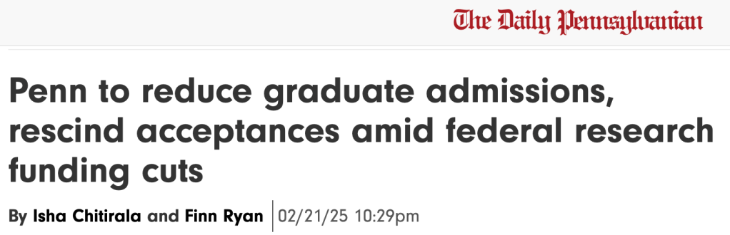 The Daily Pennsylvanian
Penn to reduce graduate admissions, rescind acceptances amid federal research funding cuts

By Isha Chitirala and Finn Ryan 02/21/25 10:29pm