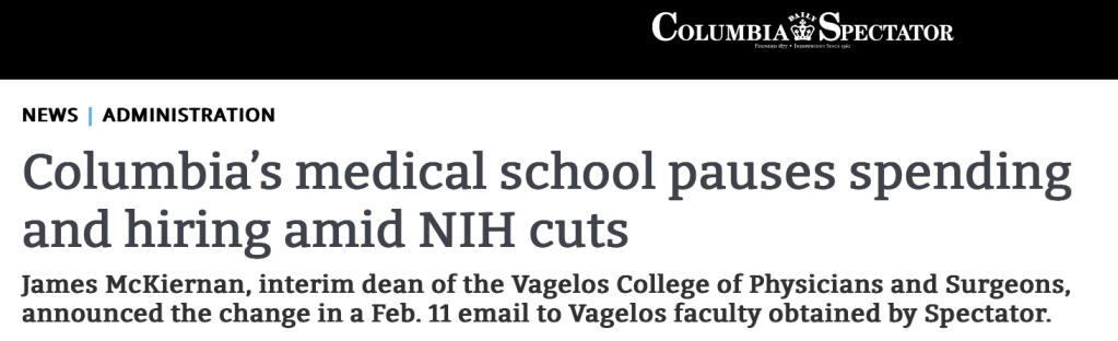 Columbia Spectator
Columbia’s medical school pauses spending and hiring amid NIH cuts
James McKiernan, interim dean of the Vagelos College of Physicians and Surgeons, announced the change in a Feb. 11 email to Vagelos faculty obtained by Spectator.