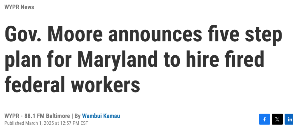 WYPR News: Gov. Moore announces five step plan for Maryland to hire fired federal workers. By Wambui Kamau, Published Mar 1, 2025 at 12:57 pm EST