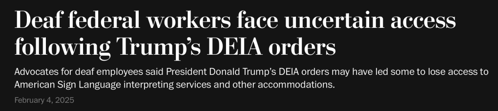 Deaf federal workers face uncertain access following Trump’s DEIA orders
Advocates for deaf employees said President Donald Trump’s DEIA orders may have led some to lose access to American Sign Language interpreting services and other accommodations.
February 4, 2025