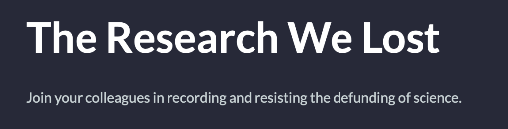 The Research We Lost
Join your colleagues in recording and resisting the defunding of science.