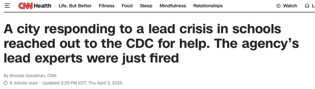 A city responding to a lead crisis in schools reached out to the CDC for help. The agency’s lead experts were just fired

By Brenda Goodman, CNN
 8 minute read 
Updated 3:29 PM EDT, Thu April 3, 2025