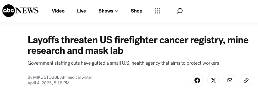 ABC News
Layoffs threaten US firefighter cancer registry, mine research and mask lab
Government staffing cuts have gutted a small U.S. health agency that aims to protect workers
ByMIKE STOBBE AP medical writer
April 4, 2025, 5:18 PM