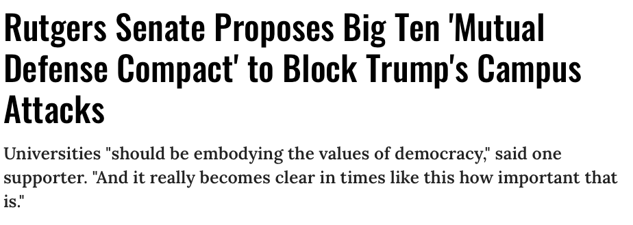 Rutgers Senate Proposes Big Ten 'Mutual Defense Compact' to Block Trump's Campus Attacks
Universities "should be embodying the values of democracy," said one supporter. "And it really becomes clear in times like this how important that is."