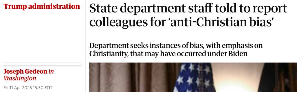 State department staff told to report colleagues for ‘anti-Christian bias’
Department seeks instances of bias, with emphasis on Christianity, that may have occurred under Biden
Joseph Gedeon in Washington
Fri 11 Apr 2025 15.30 EDT